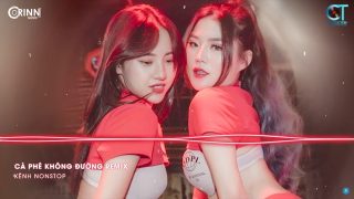Cafe Không Đường Remix x Đường Tôi Chở Em Về Remix | Nonstop Nhạc Trẻ Hay Nhất