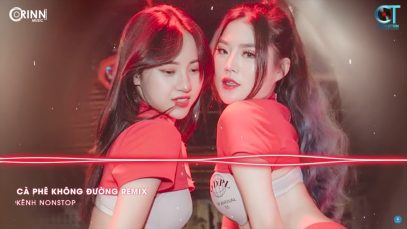 Cafe Không Đường Remix x Đường Tôi Chở Em Về Remix | Nonstop Nhạc Trẻ Hay Nhất