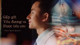 Gặp gỡ, Yêu đương và Được bên em | Phan Mạnh Quỳnh
